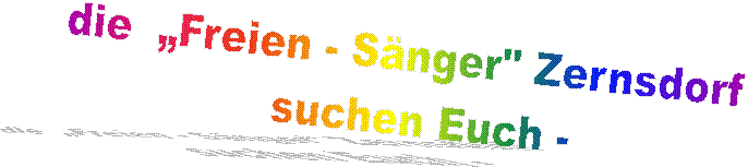 die „Freien - Saenger Zernsdorf suchen Euch